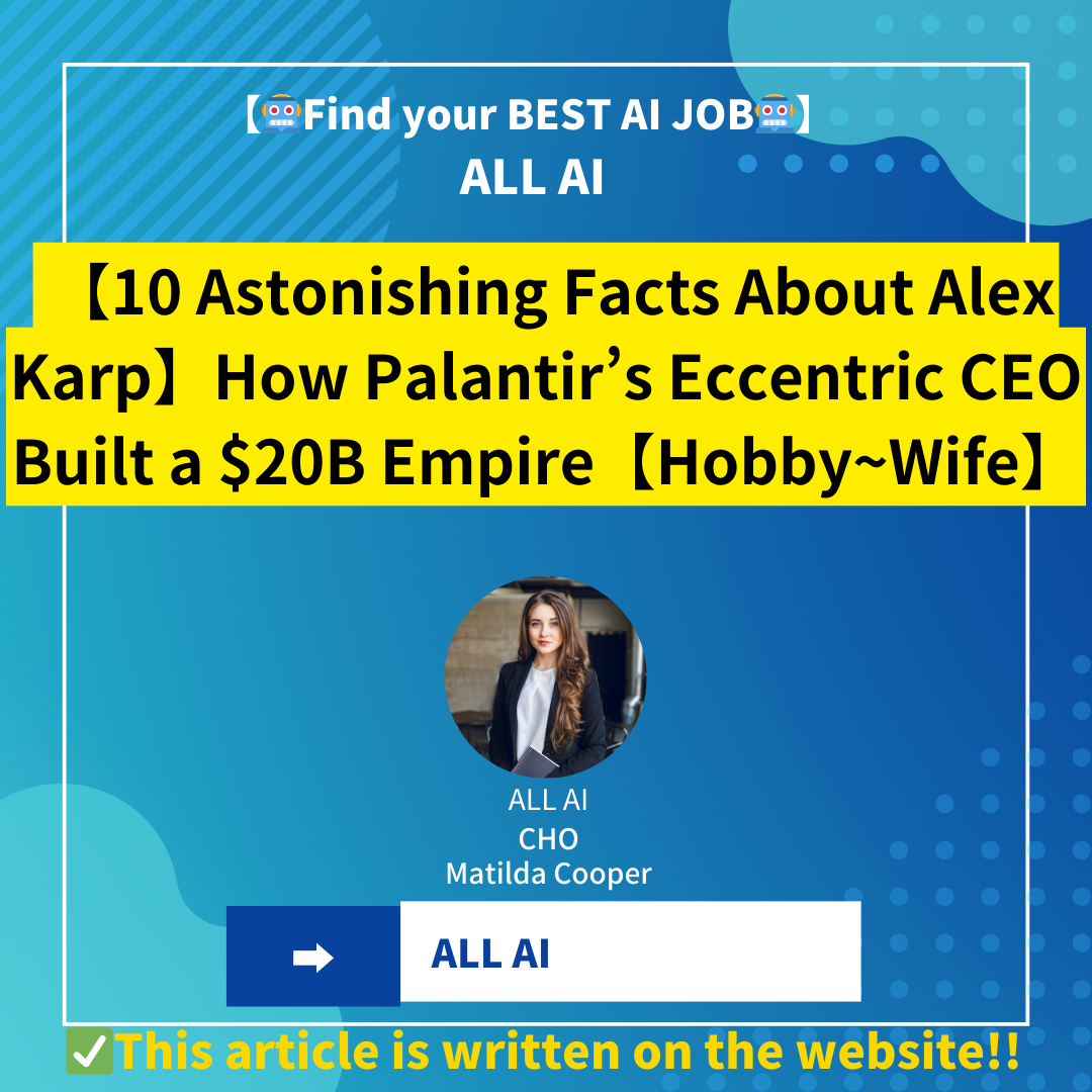 【10 Astonishing Facts About Alex Karp】How Palantir’s Eccentric CEO Built a $20B Empire【Hobby~Wife】